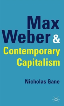Max Weber and Contemporary Capitalism, Hardback Book Max Weber and Contemporary Capitalism, Hardback Book