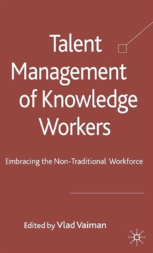 Talent Management of Knowledge Workers : Embracing the Non-Traditional Workforce, Hardback Book Talent Management of Knowledge Workers : Embracing the Non-Traditional Workforce, Hardback Book