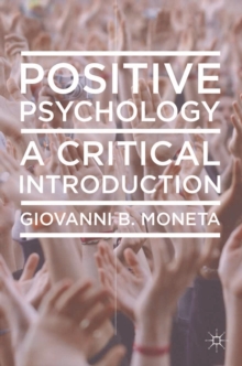 Positive Psychology : A Critical Introduction, Paperback / softback Book Positive Psychology : A Critical Introduction, Paperback / softback Book