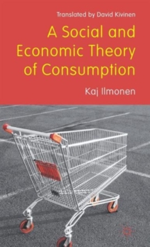 A Social and Economic Theory of Consumption, Hardback Book A Social and Economic Theory of Consumption, Hardback Book