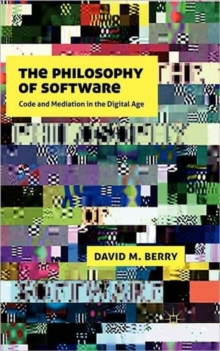 The Philosophy of Software : Code and Mediation in the Digital Age, Hardback Book The Philosophy of Software : Code and Mediation in the Digital Age, Hardback Book