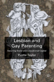 Lesbian and Gay Parenting : Securing Social and Educational Capital