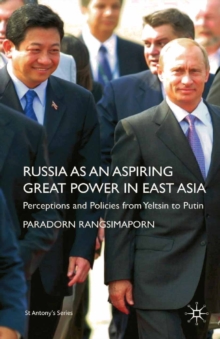 Russia as an Aspiring Great Power in East Asia : Perceptions and Policies from Yeltsin to Putin