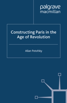 Constructing Paris in the Age of Revolution