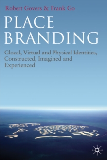 Place Branding : Glocal, Virtual and Physical Identities, Constructed, Imagined and Experienced