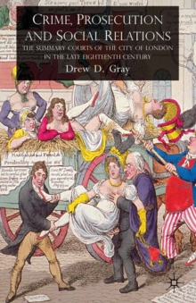 Crime, Prosecution and Social Relations : The Summary Courts of the City of London in the Late Eighteenth Century