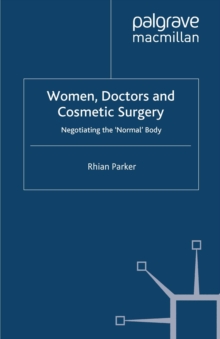 Women, Doctors and Cosmetic Surgery : Negotiating the 'Normal' Body