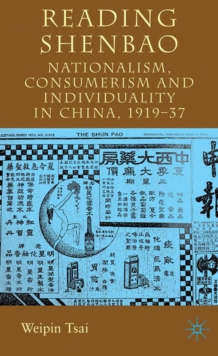 Reading Shenbao : Nationalism, Consumerism and Individuality in China 1919-37