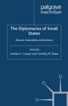 The Diplomacies of Small States : Between Vulnerability and Resilience