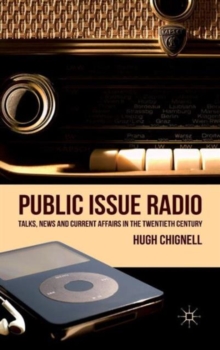 Public Issue Radio : Talks, News and Current Affairs in the Twentieth Century, Hardback Book Public Issue Radio : Talks, News and Current Affairs in the Twentieth Century, Hardback Book