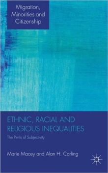 Ethnic, Racial and Religious Inequalities : The Perils of Subjectivity, Hardback Book Ethnic, Racial and Religious Inequalities : The Perils of Subjectivity, Hardback Book