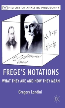 Frege's Notations : What They are and How They Mean, Hardback Book Frege's Notations : What They are and How They Mean, Hardback Book