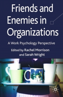 Friends and Enemies in Organizations : A Work Psychology Perspective