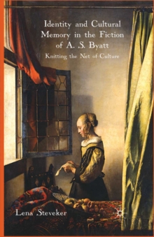 Identity and Cultural Memory in the Fiction of A.S. Byatt : Knitting the Net of Culture