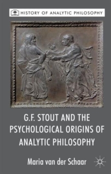 G.F. Stout and the Psychological Origins of Analytic Philosophy, Hardback Book G.F. Stout and the Psychological Origins of Analytic Philosophy, Hardback Book