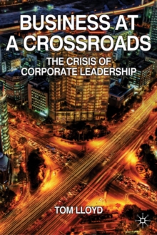 Business at a Crossroads : The Crisis of Corporate Leadership