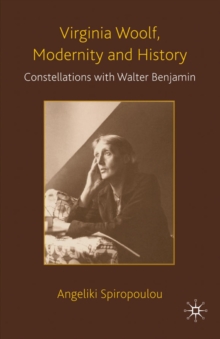 Virginia Woolf, Modernity and History : Constellations with Walter Benjamin