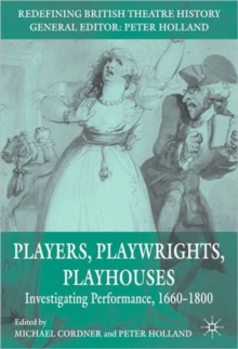 Players, Playwrights, Playhouses : Investigating Performance, 1660-1800, Paperback / softback Book Players, Playwrights, Playhouses : Investigating Performance, 1660-1800, Paperback / softback Book