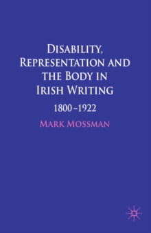 Disability, Representation and the Body in Irish Writing : 1800-1922