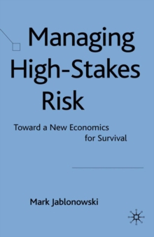 Managing High-Stakes Risk : Toward a New Economics for Survival