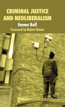 Criminal Justice and Neoliberalism, Hardback Book Criminal Justice and Neoliberalism, Hardback Book