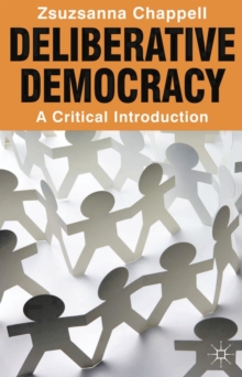 Deliberative Democracy : A Critical Introduction, Paperback / softback Book Deliberative Democracy : A Critical Introduction, Paperback / softback Book