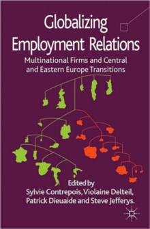 Globalizing Employment Relations : Multinational Firms and Central and Eastern Europe Transitions, Hardback Book Globalizing Employment Relations : Multinational Firms and Central and Eastern Europe Transitions, Hardback Book