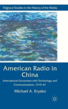 American Radio in China : International Encounters with Technology and Communications, 1919-41, Hardback Book American Radio in China : International Encounters with Technology and Communications, 1919-41, Hardback Book