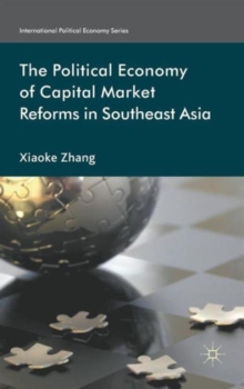 The Political Economy of Capital Market Reforms in Southeast Asia, Hardback Book The Political Economy of Capital Market Reforms in Southeast Asia, Hardback Book