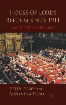 House of Lords Reform Since 1911 : Must the Lords Go?, Hardback Book House of Lords Reform Since 1911 : Must the Lords Go?, Hardback Book