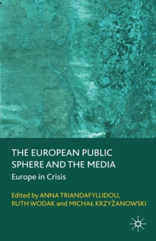 The European Public Sphere and the Media : Europe in Crisis