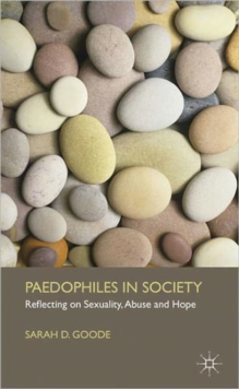 Paedophiles in Society : Reflecting on Sexuality, Abuse and Hope, Hardback Book Paedophiles in Society : Reflecting on Sexuality, Abuse and Hope, Hardback Book