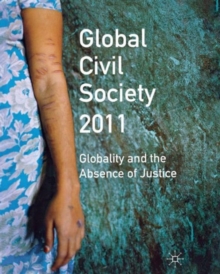 Global Civil Society 2011 : Globality and the Absence of Justice, Paperback / softback Book Global Civil Society 2011 : Globality and the Absence of Justice, Paperback / softback Book