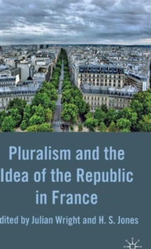 Pluralism and the Idea of the Republic in France, Hardback Book Pluralism and the Idea of the Republic in France, Hardback Book