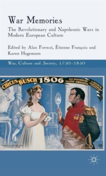 War Memories : The Revolutionary and Napoleonic Wars in Modern European Culture, Hardback Book War Memories : The Revolutionary and Napoleonic Wars in Modern European Culture, Hardback Book