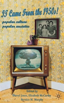 It Came from the 1950s! : Popular Culture, Popular Anxieties, Hardback Book It Came from the 1950s! : Popular Culture, Popular Anxieties, Hardback Book