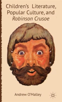 Children's Literature, Popular Culture, and Robinson Crusoe, Hardback Book Children's Literature, Popular Culture, and Robinson Crusoe, Hardback Book