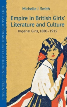 Empire in British Girls' Literature and Culture : Imperial Girls, 1880-1915, Hardback Book Empire in British Girls' Literature and Culture : Imperial Girls, 1880-1915, Hardback Book