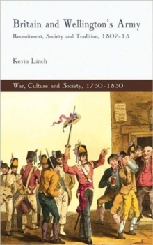 Britain and Wellington's Army : Recruitment, Society and Tradition, 1807-15, Hardback Book Britain and Wellington's Army : Recruitment, Society and Tradition, 1807-15, Hardback Book