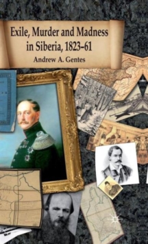 Exile, Murder and Madness in Siberia, 1823-61, Hardback Book Exile, Murder and Madness in Siberia, 1823-61, Hardback Book