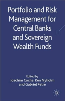 Portfolio and Risk Management for Central Banks and Sovereign Wealth Funds, Hardback Book Portfolio and Risk Management for Central Banks and Sovereign Wealth Funds, Hardback Book