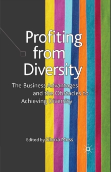 Profiting from Diversity : The Business Advantages and the Obstacles to Achieving Diversity