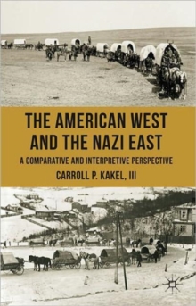 The American West and the Nazi East : A Comparative and Interpretive Perspective