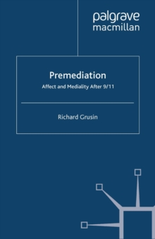 Premediation: Affect and Mediality After 9/11