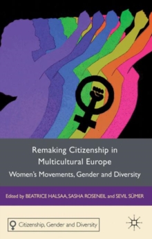 Remaking Citizenship in Multicultural Europe : Women's Movements, Gender and Diversity, Hardback Book Remaking Citizenship in Multicultural Europe : Women's Movements, Gender and Diversity, Hardback Book