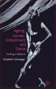 Ageing, Gender, Embodiment and Dance : Finding a Balance, Hardback Book Ageing, Gender, Embodiment and Dance : Finding a Balance, Hardback Book