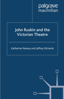 John Ruskin and the Victorian Theatre