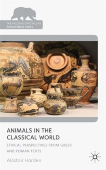 Animals in the Classical World : Ethical Perspectives from Greek and Roman Texts, Hardback Book Animals in the Classical World : Ethical Perspectives from Greek and Roman Texts, Hardback Book