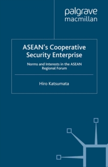 ASEAN's Cooperative Security Enterprise : Norms and Interests in the ASEAN Regional Forum