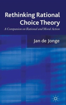 Rethinking Rational Choice Theory : A Companion on Rational and Moral Action, Hardback Book Rethinking Rational Choice Theory : A Companion on Rational and Moral Action, Hardback Book